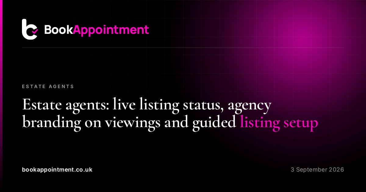 Estate agents: live listing status, agency branding on viewings and guided listing setup — BookAppointment